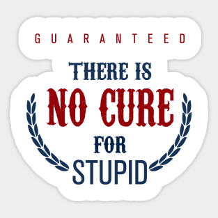 No Cure For Stupid Sticker